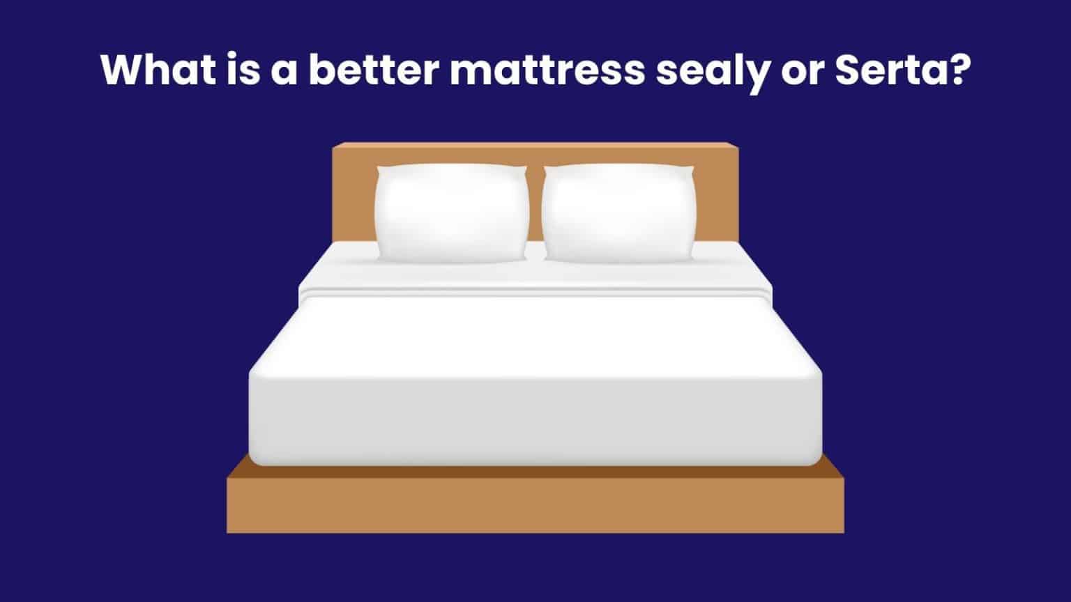 is serta or sealy a better mattress