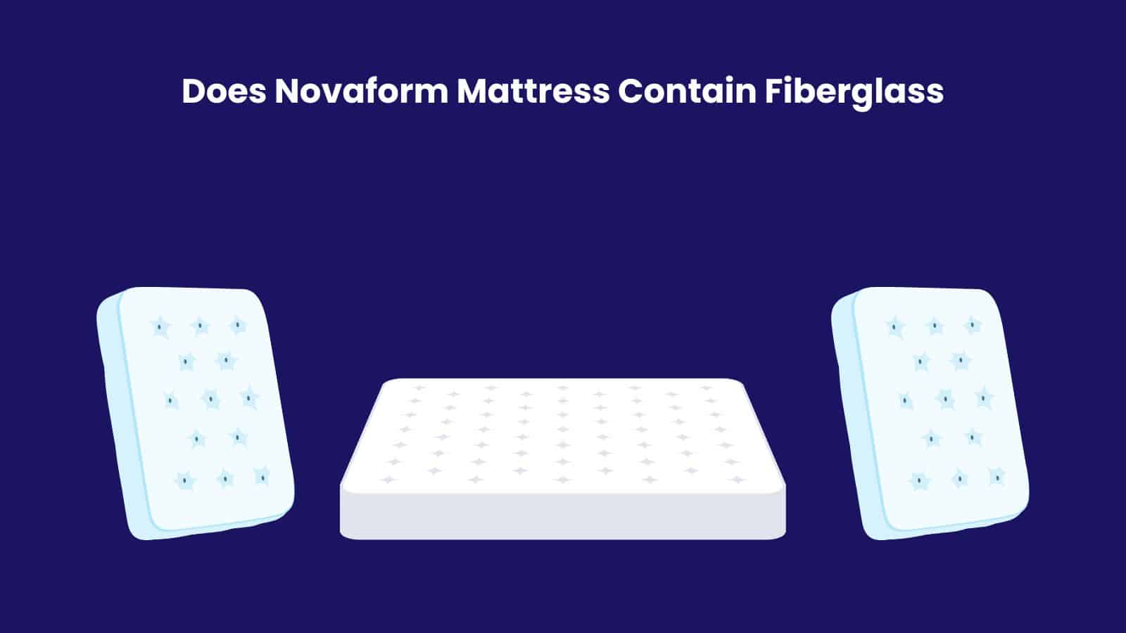 Does Novaform Mattress Contain Fiberglass